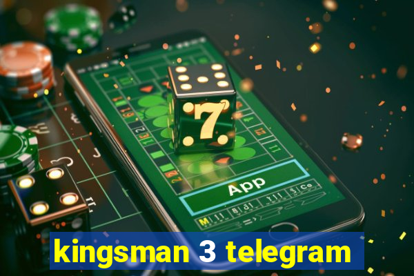 kingsman 3 telegram